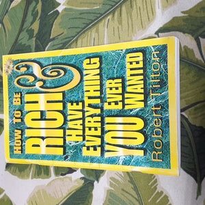 How to be Rich & Have Everything You Ever Wanted by Robert Tilton